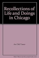 Recollections of Life and Doings in Chicago B000O5WO14 Book Cover