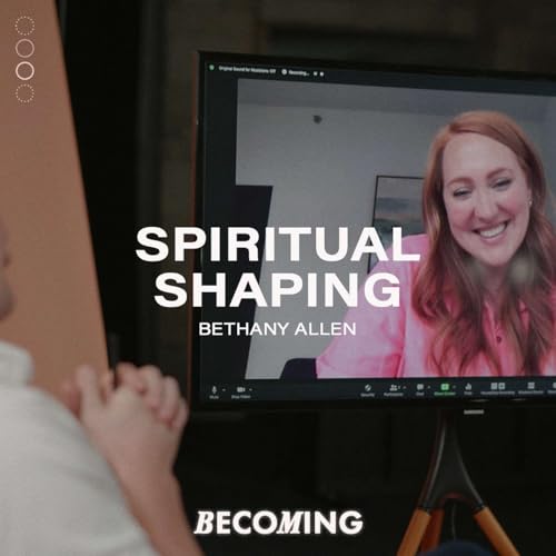 Bethany Allen | Spiritual Shaping: The Path to Transformation Podcast Por  arte de portada