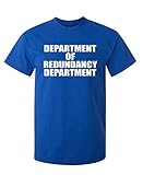 Department of Redundancy T-Shirt | Funny Mens Tee | Casual Novelty Graphic Tee - Bold Men’s Humor Tshirt | Graphic Novelty Sarcastic Funny T Shirt L Royal