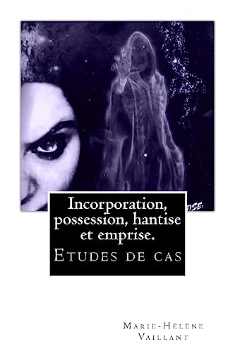 Incorporation, possession hantise et emprise : études de cas (French Edition)