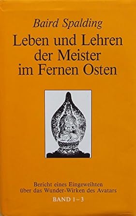Leben und Lehren der Meister im Fernen Osten, Bd.1-3, Bericht eines Eingeweihten über das Wunderwirken des Avatars, 3 Tle. in 1 Bd.