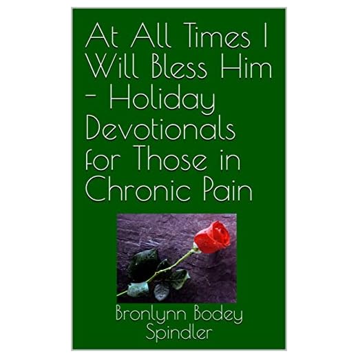 At All Times I Will Bless Him - Holiday Devotionals for Those in Chronic Pain