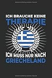  Griechenland Notizbuch: Ich brauche keine Therapie, Ich muss nur nach Griechenland / 6x9 Zoll / 120 linierte Seiten