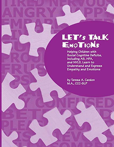 Let's Talk Emotions: Helping Children with Social Cognitive Deficits Including AS, HFA, and NVLD, Learn to Understand and Express Empathy and Emotions
