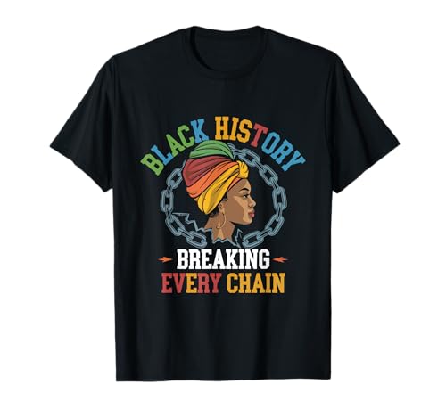 L'histoire des Noirs brise toutes les chaînes Mois de l'histoire des Noirs Femmes T-Shirt