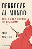  Derrocar al mundo. Auge, caída y resurgir del comunismo (Ciudadela Libros)