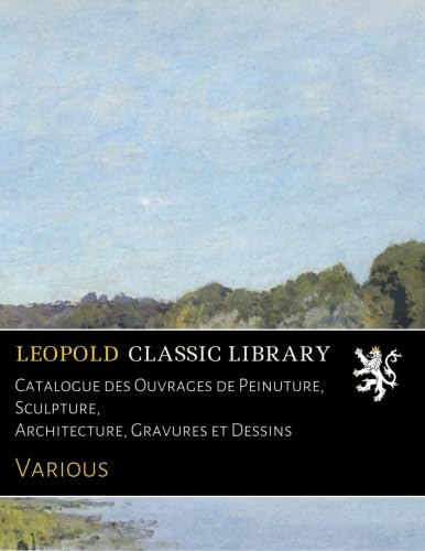 Catalogue des ouvrages de peinture dessin architecture et sculpture