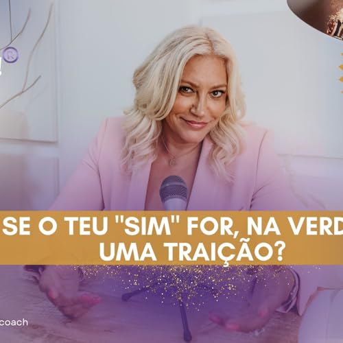 Ep - 22 E se o teu SIM for, na verdade uma trai&ccedil;&atilde;o?