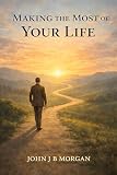 Making the Most of Your Life