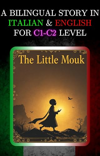 A BILINGUAL STORY IN ITALIAN AND ENGLISH FOR C1-C2 LEVEL: THE LITTLE MOUK (Bilingual Book Series: Italian - English)