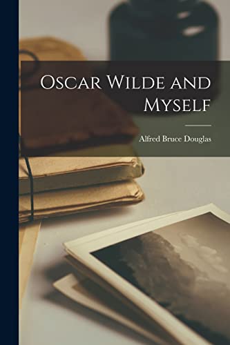Oscar Wilde and Myself - Douglas, Alfred Bruce
