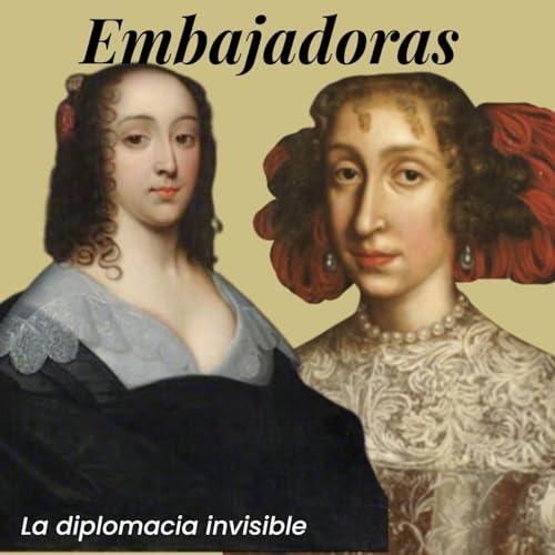 La diplomacia invisible. Las embajadoras de Espa&ntilde;a