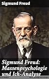 sigmund freud zitate erziehung  Sigmund Freud: Massenpsychologie und Ich-Analyse: Die verborgene Dynamik der Massen und das individuelle Selbst
