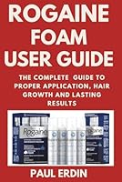 Rogaine Foam User Guide: The Complete Guide to Proper Application, Hair Growth and Lasting Results B0G3B8PX8R Book Cover