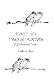Casting Two Shadows: A Collection of Poems
