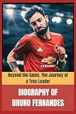 Biography of Bruno Fernandes: Beyond the Game, The Journey of a True Leader