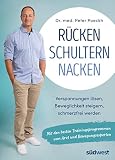 Rücken - Schultern - Nacken: Endlich schmerzfrei mit den besten Trainingsprogrammen vom Arzt und Bewegungsexperten