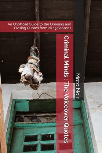 Criminal Minds : The Voiceover Quotes: An Unofficial Guide to the Opening and Closing Quotes from all 15 Seasons