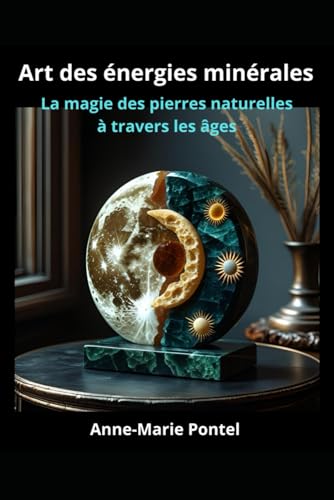 livre Art des Énergies Minérales : La magie des pierres naturelles à travers les âges: comprendre l’influence solaire et lunaire sur les pierres