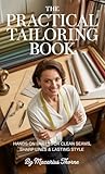 The Practical Tailoring Book : Hands-On Skills for Clean Seams, Sharp Lines & Lasting Style (English Edition)