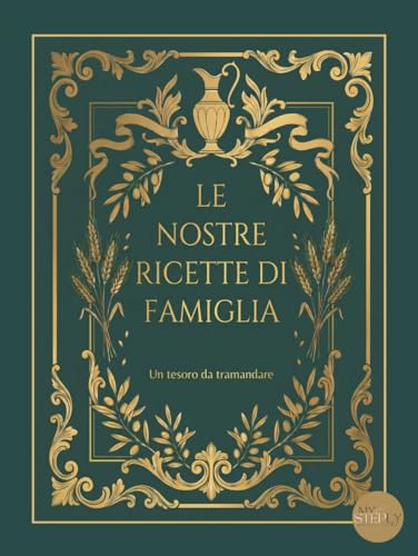 Le Nostre Ricette di Famiglia: Un ricettario storico di famiglia per raccogliere, conservare e tramandare le ricette di generazione in generazione