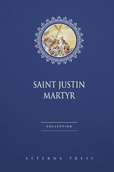 Saint Justin Martyr Collection: 3 Books