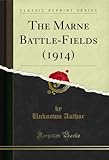  The Marne Battle-Fields (1914) (Classic Reprint) (English Edition)