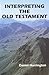 Interpreting the Old Testament: A Practical Guide (Old Testament Message)