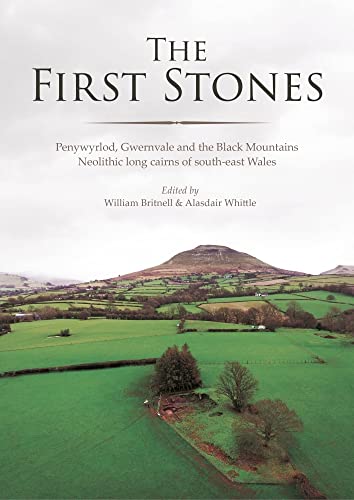 The First Stones: Penywyrlod, Gwernvale and the Black Mountains Neolithic Long Cairns of South-East Wales
