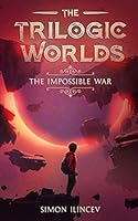 The Trilogic Worlds : The Impossible War 1692971921 Book Cover