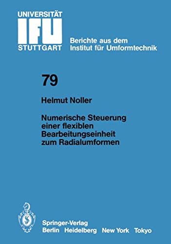 Numerische Steuerung einer flexiblen Bearbeitungseinheit zum Radialumformen (IFU - Berichte aus dem Institut für Umformtechnik der Universität Stuttgart, 79) (German Edition)