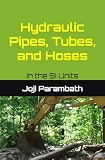 Hydraulic Pipes, Tubes, and Hoses: In the SI Units (Industrial Hydraulic Book Series (in the SI Units))