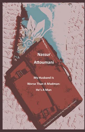 My Husband Is Worse Than a Madman: He’s a Man: Translated from the French by Yves Henri Cloarec
