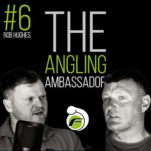 Growing Angling Worldwide and Changing Public Perception of Fishing - Episode #6 with Rob Hughes