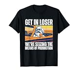 Vintage Get In Loser We’re Seizing The Means Of Production T-Shirt