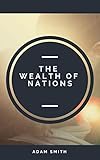 An Inquiry into the Nature and Causes of the Wealth of Nations : Adam Smith (illustrated) (English Edition)