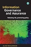 Information Governance And Assurance: Reducing Risk, Promoting Policy