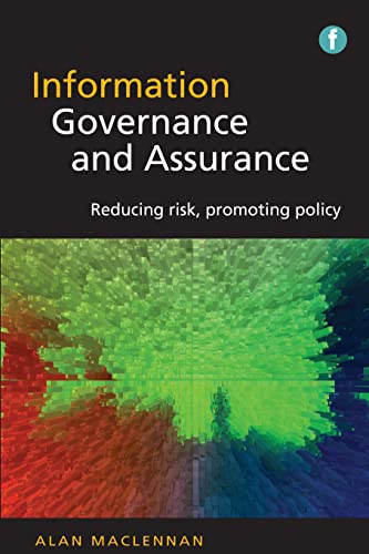 Information Governance And Assurance: Reducing Risk, Promoting Policy