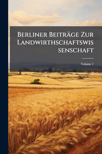 Berliner Beiträge Zur Landwirthschaftswissenschaft; Volume 1