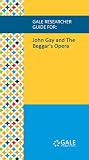 Gale Researcher Guide for: John Gay and The Beggar's Opera (English Edition)