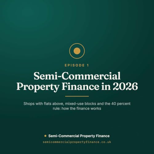 Semi-Commercial Property Finance in 2026: The 40 Percent Rule, Rates, Deposits and How Lenders Size a Mixed-Use Loan