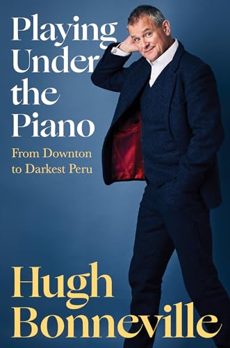 Playing Under the Piano: From Downton to Darkest Peru