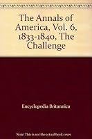 The Annals of America. Volume 6: 1833 - 1840 The Challenge of a Continent B000QCYKNU Book Cover