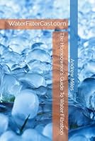 The Homeowner's Guide To Water Filtration (The Homeowner Guides to Pristine Water for Life) B0CR7TLZHG Book Cover
