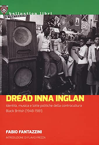 Dread Inna Inglan. Identità, Musica E Lotte Politiche Della Controcultura Black British (1948-1981)