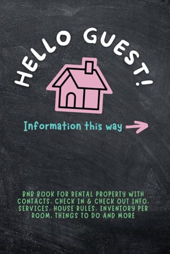 Hello Guest! Information This Way: BnB Book for Rental Property with Contacts, Check In & Check Out Info, Services, House Rules, Inventory per Room, Things to Do and More.