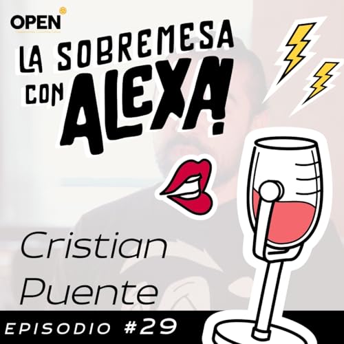 La Sobremesa con Alexa | Cristian Puente | Episodio 29