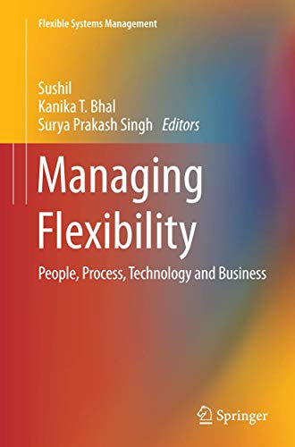 Managing Flexibility: People, Process, Technology and Business (Flexible Systems Management)