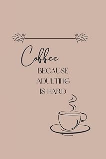 Coffee Because Adulting Is Hard: Notebook For The Productive Coffee Lover