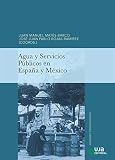 AGUA Y SERVICIOS PÚBLICOS EN ESPAÑA Y MÉXICO (Sociedad y Ciencias Sociales) AGUA Y SERVICIOS PÚBLICOS EN ESPAÑA Y MÉXICO (Sociedad y Ciencias Sociales)